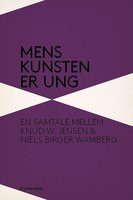 Mens kunsten er ung: En samtale mellem Knud W. Jensen og Niels Birger Wamberg - Niels Birger Wamberg, Knud W. Jensen