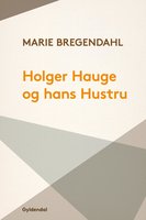Holger Hauge og hans Hustru - Marie Bregendahl