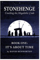 Stonehenge - Cracking the Megalithic Code - David Kenworthy
