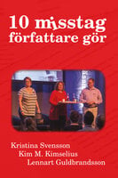 10 misstag författare gör - Kim M. Kimselius, Lennart Guldbrandsson, Kristina Svensson
