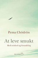 At leve smukt: med uvished og forandring - Pema Chödron