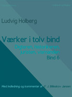 Værker i tolv bind 6. Digteren, historikeren, juristen, vismanden - Ludvig Holberg, F.J. Billeskov Jansen