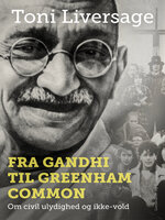 Fra Gandhi til Greenham Common: Om civil ulydighed og ikke-vold - Toni Liversage