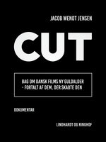 Cut. Bag om dansk films ny guldalder - fortalt af dem, der skabte den - Jacob Wendt Jensen