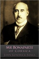 Mr Bonaparte of Corsica - John Kendrick Bangs