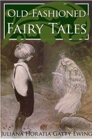 Old-Fashioned Fairy Tales - Juliana Horatia Ewing