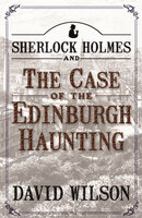 Sherlock Holmes and The Case of The Edinburgh Haunting - David Wilson