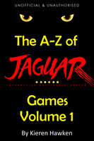 The A-Z of Atari Jaguar Games: Volume 1 - Kieren Hawken