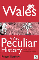 Wales, A Very Peculiar History - Rupert Matthews