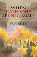 When Daffodils are New Again - Paul Kelly
