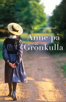 Anne på Grönkulla – Del 1 - L. M. Montgomery