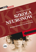 Szkoła neuronów. O nastolatkach, kompromisach i wychowaniu - Marek Kaczmarzyk