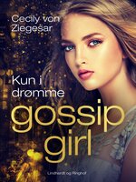 Gossip Girl 9: Kun i drømme - Cecily von Ziegesar