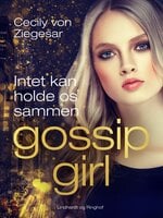Gossip Girl 8: Intet kan holde os sammen - Cecily von Ziegesar