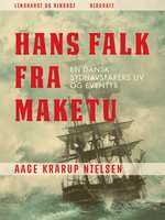 Hans Falk fra Maketu. En dansk Sydhavsfarers liv og eventyr - Aage Krarup Nielsen