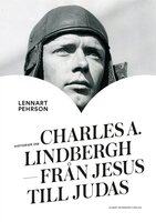 Historien om Charles A. Lindbergh : från Jesus till Judas - Lennart Pehrson