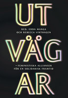 Utvägar : Feministiska allianser för en solidarisk framtid - Rebecca Vinthagen, Edda Manga