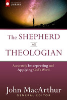 The Shepherd as Theologian - John MacArthur