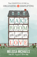 Make Room for What You Love - Melissa Michaels