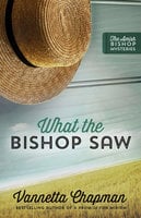 What the Bishop Saw - Vannetta Chapman