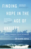 Finding Hope in the Age of Anxiety: Recognise it, acknowledge it and take your power back - Claire Hayes