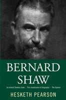 Bernard Shaw: His Life And Personality - Hesketh Pearson