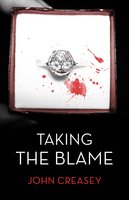 Taking the Blame: (Writing as Anthony Morton) - John Creasey