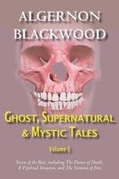 Ghost, Supernatural & Mystic Tales Vol 5 - Algernon Blackwood