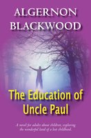 The Education Of Uncle Paul - Algernon Blackwood