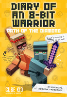 Diary of an 8-Bit Warrior: Path of the Diamond: An Unofficial Minecraft Adventure - Cube Kid