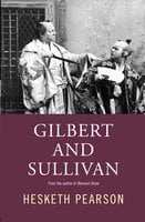 Gilbert And Sullivan: A Biography - Hesketh Pearson