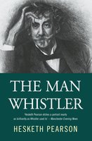 The Man Whistler - Hesketh Pearson