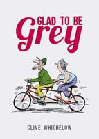 Glad to be Grey - Clive Whichelow