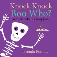 Knock Knock Boo Who?: And Other Silly & Spooky Jokes - Brenda Ponnay