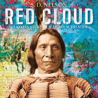 Red Cloud: A Lakota Story of War and Surrender - S. D. Nelson