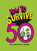 How to Survive 50 - Mike Haskins, Clive Whichelow