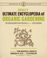 Rodale's Ultimate Encyclopedia of Organic Gardening - Barbara Ellis, Deborah Martin, Fern Bradley, Ellen Phillips