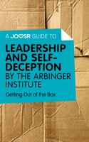 A Joosr Guide to... Leadership and Self-Deception by The Arbinger Institute - Joosr