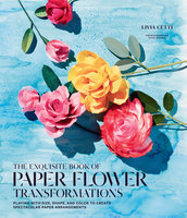 The Exquisite Book of Paper Flower Transformations - Livia Cetti
