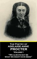 The Poetry of Adelaide Anne Procter - Volume I - Adelaide Anne Procter