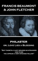 Philaster or, Love Lies a Bleeding - Francis Beaumont, John Fletcher