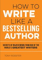 How to Write Like a Bestselling Author - Tony Rossiter