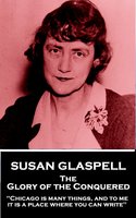 The Glory of the Conquered - Susan Glaspell