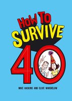 How to Survive 40 - Mike Haskins, Clive Whichelow