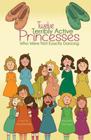 Twelve Terribly Active Princesses who were not Exactly Dancing - Michael Ann Dobbs