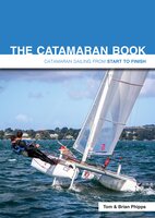 The Catamaran Book: Catamaran Sailing From Start to Finish - Tom Phipps, Brian Phipps