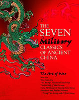 The Seven Military Classics of Ancient China - Sun Tzu, Wu Qi, Wei Liao, Sima Rangju, Jiang Ziya
