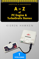 The A-Z of PC Engine & TurboGrafx Games: Volume 1 - Kieren Hawken