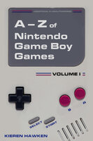 The A-Z of Nintendo Game Boy Games: Volume 1 - Kieren Hawken