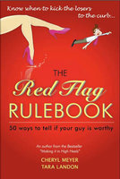 The Red Flag Rulebook: 50 Dating Rules to Know Whether to Keep Him or Kiss Him Good-Bye - Tara London, Cheryl Anne Meyer